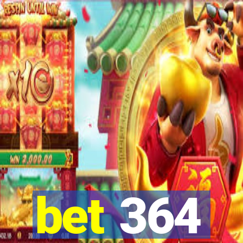 bet 364